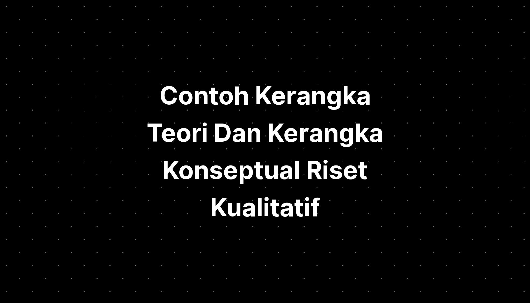 Contoh Kerangka Teori Dan Kerangka Konseptual Riset Sexiz Pix